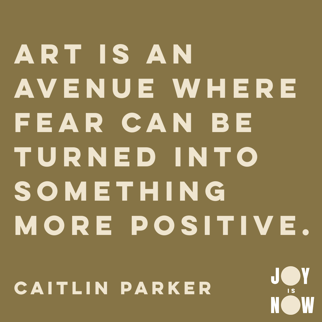JOY IS NOW: LET'S TALK FEAR WITH CAITLIN PARKER