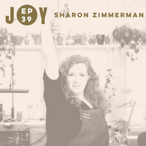JOY IS NOW: THESE THREE THINGS WITH SHARON ZIMMERMAN