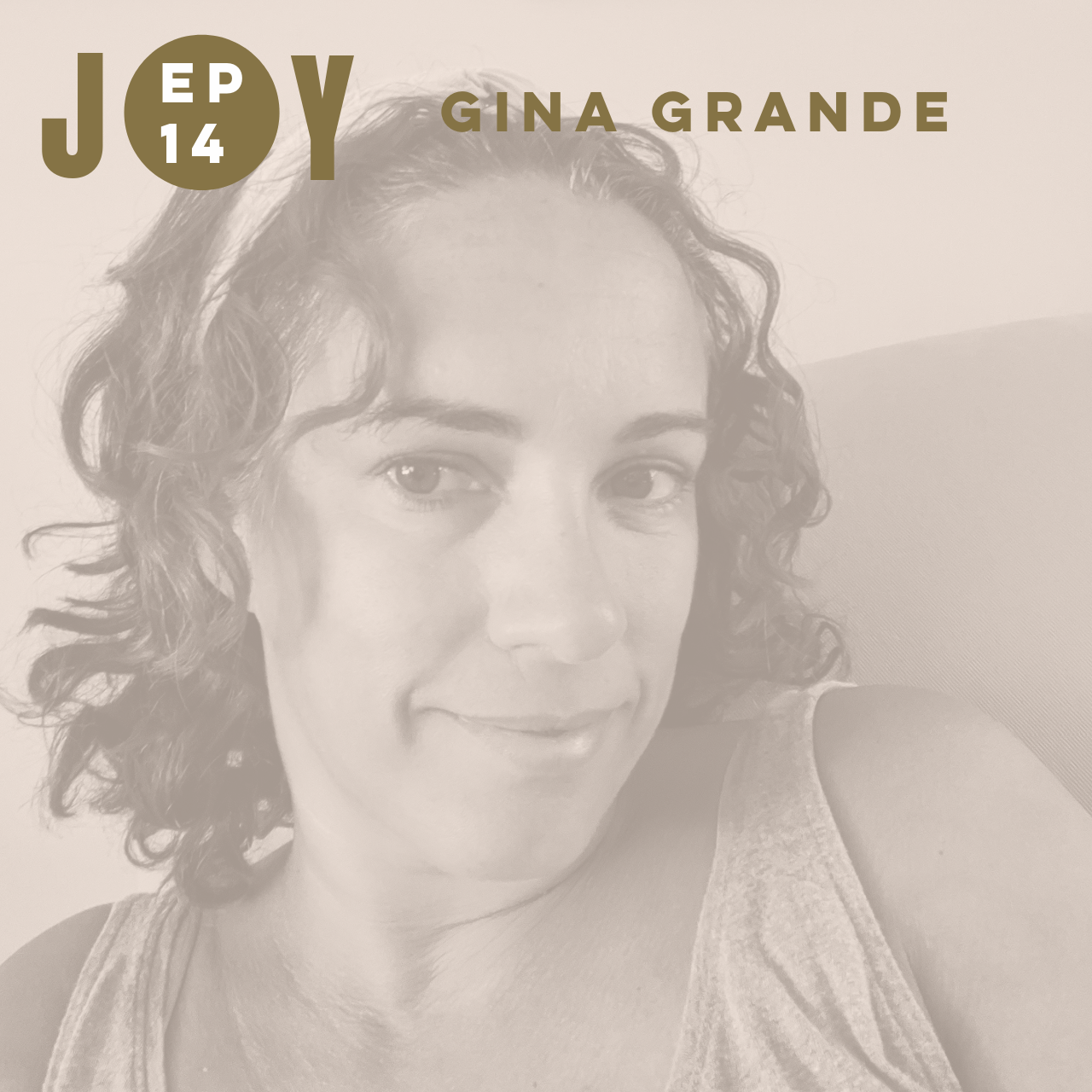 JOY IS NOW: THESE THREE THINGS WITH GINA GRANDE